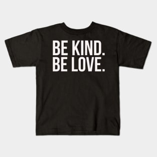 Be kind. Be love. Kids T-Shirt